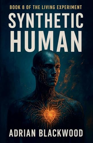 Synthetic Human (The Living Experiment, Band 8) von Adrian Blackwood