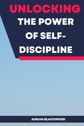Unlocking the Power of Self-Discipline von Independently published