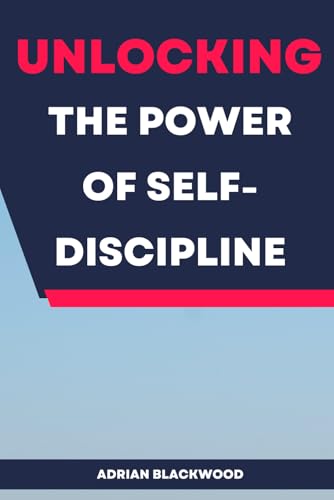 Unlocking the Power of Self-Discipline von Independently published