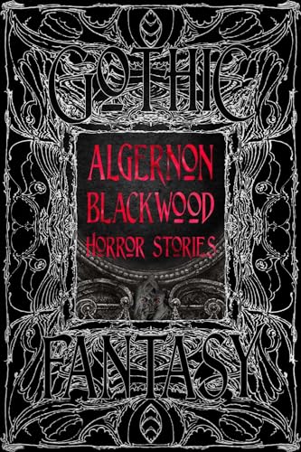 Algernon Blackwood Horror Stories (Gothic Fantasy) von Flame Tree Publishing