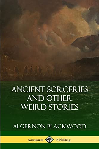 Ancient Sorceries and Other Weird Stories Ancient Sorceries and Other Weird Stories