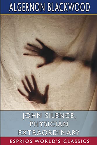 John Silence, Physician Extraordinary (Esprios Classics)