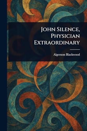 John Silence, Physician Extraordinary John Silence, Physician Extraordinary von Anson Street Press
