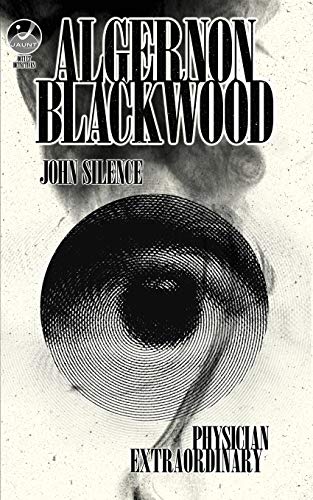 John Silence, Physician Extraordinary: Occult Detectives Volume I John Silence, Physician Extraordinary: Occult Detectives Volume I