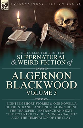 The Collected Shorter Supernatural & Weird Fiction of Algernon Blackwood Volume 3 The Collected Shorter Supernatural & Weird Fiction of Algernon Blackwood Volume 3 von LEONAUR