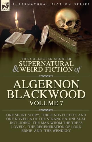 The Collected Shorter Supernatural & Weird Fiction of Algernon Blackwood Volume 7: One Short Story, Three Novelettes and One Novella of the Strange ... Regeneration of Lord Ernie' and 'The Wendigo' The Collected Shorter Supernatural & Weird Fiction of Algernon Blackwood Volume 7: One Short Story, Three Novelettes and One Novella of the Strange ... Regeneration of Lord Ernie' and 'The Wendigo' von LEONAUR