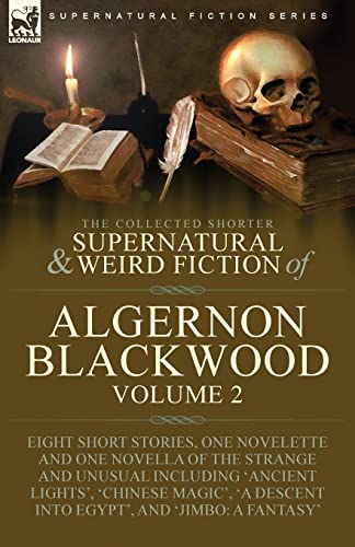 The Collected Shorter Supernatural & Weird Fiction of Algernon Blackwood: Volume 2-Eight Short Stories, One Novelette and One Novella of the Strange ... Descent into Egypt', and 'Jimbo: A Fantasy' The Collected Shorter Supernatural & Weird Fiction of Algernon Blackwood: Volume 2-Eight Short Stories, One Novelette and One Novella of the Strange ... Descent into Egypt', and 'Jimbo: A Fantasy' von LEONAUR