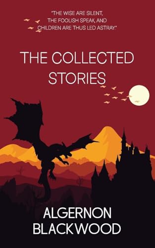 The Collected Stories of Algernon Blackwood The Collected Stories of Algernon Blackwood von Jollyjoy Books