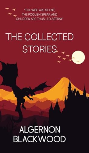 The Collected Stories of Algernon Blackwood The Collected Stories of Algernon Blackwood von JollyJoy Books
