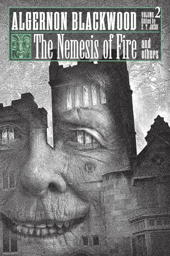 The Nemesis of Fire and Others: Collected Short Fiction of Algernon Blackwood, Volume 2 The Nemesis of Fire and Others: Collected Short Fiction of Algernon Blackwood, Volume 2