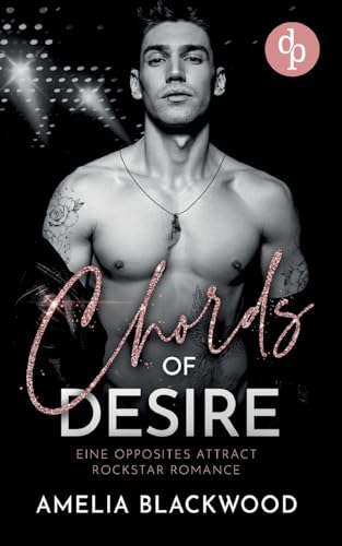 Chords of Desire: Eine Opposites Attract Rockstar Romance von dp DIGITAL PUBLISHERS GmbH