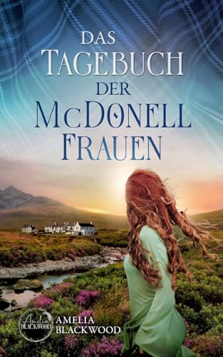 Das Tagebuch der McDonell-Frauen: Ein fesselnder Romance Thriller in Schottland