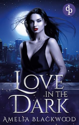 Love in the Dark: Eine mitreißende Vampir Romantasy von dp DIGITAL PUBLISHERS GmbH