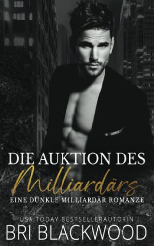 Die Auktion des Milliardärs: Eine dunkle Milliardär Romanze (Trilogie „Gnadenloser Milliardär“, Band 1) von Bretagey Press