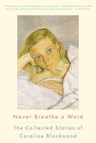 Never Breathe a Word: The Collected Stories of Caroline Blackwood Never Breathe a Word: The Collected Stories of Caroline Blackwood von Counterpoint