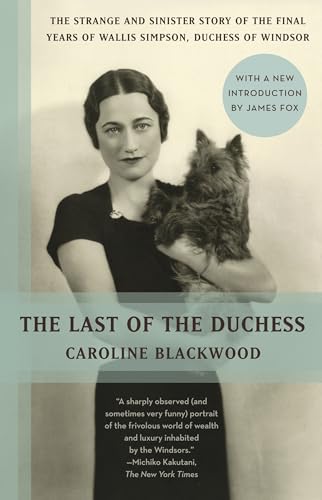 The Last of the Duchess: The Strange and Sinister Story of the Final Years of Wallis Simpson, Duchess of Windsor von Vintage