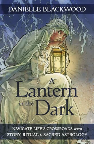 A Lantern in the Dark: Navigate Life's Crossroads With Story, Ritual and Sacred Astrology von Llewellyn Publications