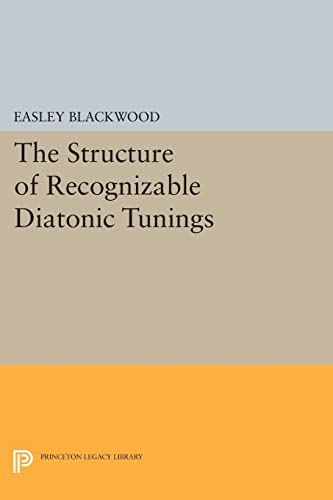 The Structure of Recognizable Diatonic Tunings (Princeton Legacy Library) (The Princeton Legacy Library)