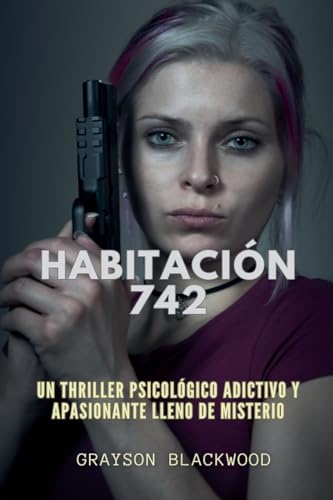 Habitación 742: Descubre secretos oscuros, desafía la moralidad y lucha por desmantelar un legado de manipulación.Un Thriller Psicológico. von Independent Publisher