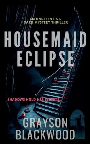 Housemaid Eclipse: an Unrelenting Dark Mystery Thriller von Independent Publisher
