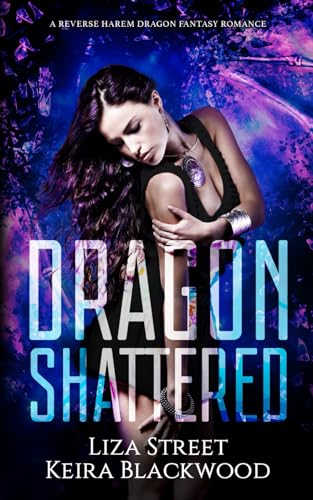 Dragon Shattered: A Reverse Harem Dragon Fantasy Romance (Spellbound Shifters: Dragons Entwined, Band 1)