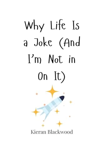 Why Life Is a Joke (And I'm Not in On It) von Creative Arts Management OÜ