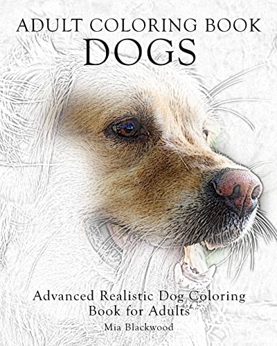 Adult Coloring Book Dogs: Advanced Realistic Dogs Coloring Book for Adults (Advanced Realistic Coloring Books, Band 2)