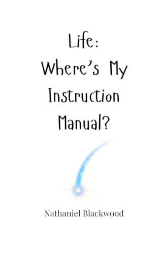 Life: Where's My Instruction Manual? Life: Where's My Instruction Manual? von Creative Arts Management OÜ