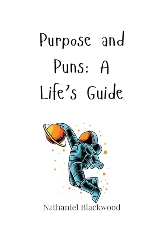 Purpose and Puns: A Life's Guide Purpose and Puns: A Life's Guide von Creative Arts Management OÜ