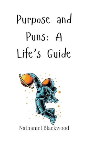 Purpose and Puns: A Life's Guide Purpose and Puns: A Life's Guide von Creative Arts Management OÜ