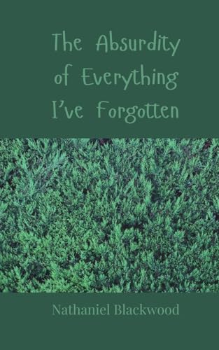 The Absurdity of Everything I've Forgotten The Absurdity of Everything I've Forgotten von Creative Arts Management OÜ