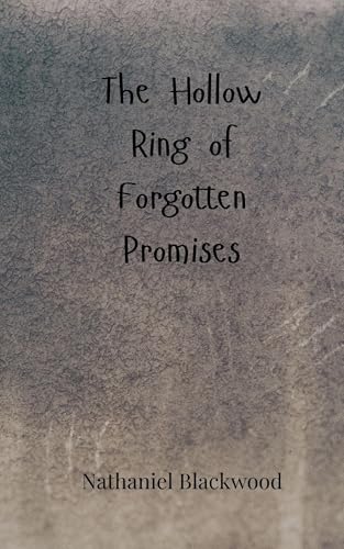 The Hollow Ring of Forgotten Promises The Hollow Ring of Forgotten Promises von Creative Arts Management OÜ