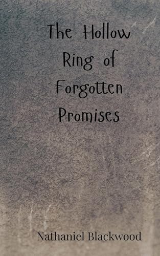 The Hollow Ring of Forgotten Promises The Hollow Ring of Forgotten Promises von Creative Arts Management OÜ