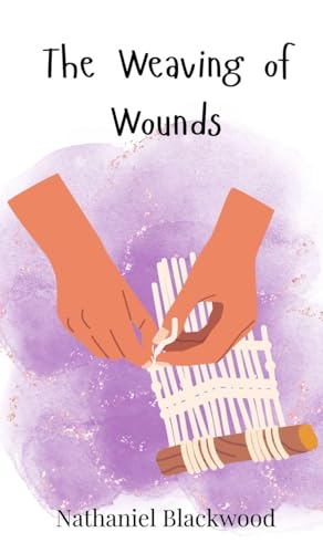 The Weaving of Wounds The Weaving of Wounds von Creative Arts Management OÜ
