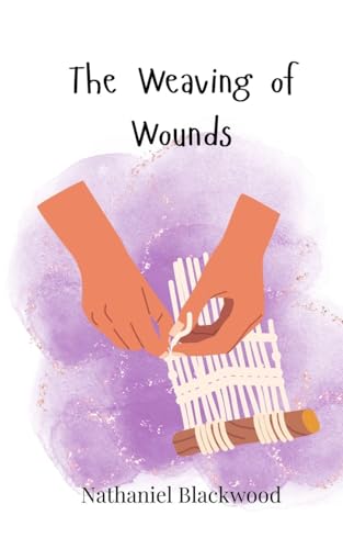 The Weaving of Wounds The Weaving of Wounds von Creative Arts Management OÜ