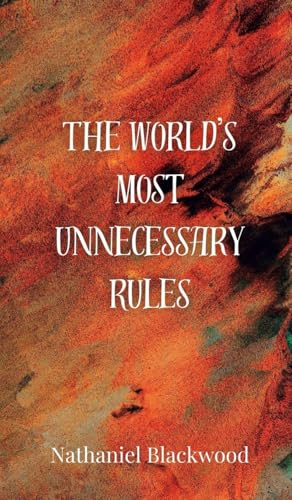 The World's Most Unnecessary Rules The World's Most Unnecessary Rules von Creative Arts Management OÜ