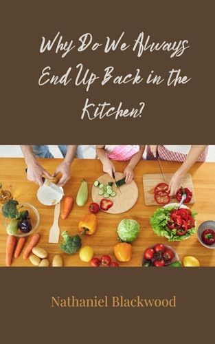 Why Do We Always End Up Back in the Kitchen? Why Do We Always End Up Back in the Kitchen? von Creative Arts Management OÜ