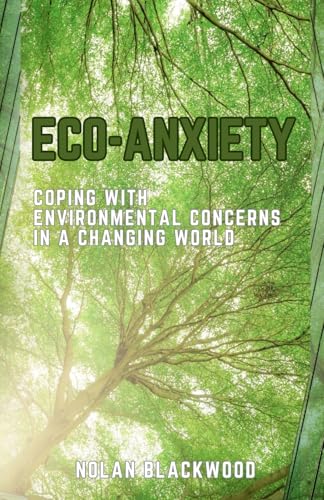 Eco-Anxiety: Coping with Environmental Concerns in a Changing World von Quantumquill Press