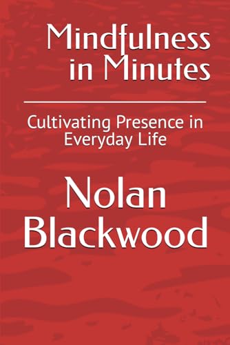 Mindfulness in Minutes: Cultivating Presence in Everyday Life von Independently published