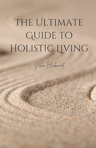 The Ultimate Guide to Holistic Living The Ultimate Guide to Holistic Living von Quillquest Publishers