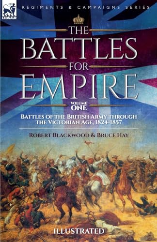 The Battles for Empire Volume 1: Battles of the British Army through the Victorian Age, 1824-1857 von LEONAUR