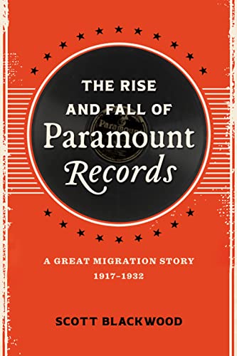 The Rise and Fall of Paramount Records: A Great Migration Story, 1917-1932 von Louisiana State University Press