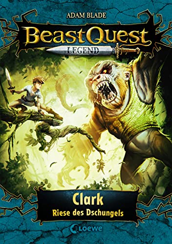 Beast Quest Legend (Band 8) - Clark, Riese des Dschungels: Spannendes Buch für Kinder ab 8 Jahre - Mit farbigen Illustrationen von LOEWE