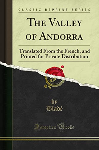 The Valley of Andorra: Translated From the French, and Printed for Private Distribution (Classic Reprint)