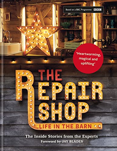 The Repair Shop: LIFE IN THE BARN: The Inside Stories from the Experts von Kyle Books
