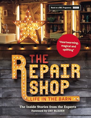 The Repair Shop: LIFE IN THE BARN: The Inside Stories from the Experts von Kyle Books