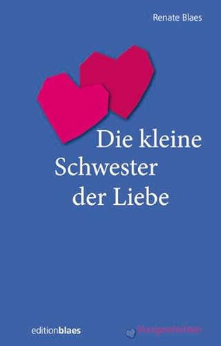 Die kleine Schwester der Liebe: Kurzgeschichten