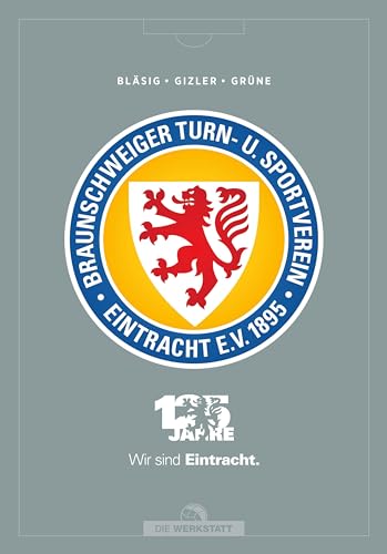 125 Jahre Eintracht Braunschweig: Braunschweiger Turn- und Sportverein Eintracht E.V. 1895 von Die Werkstatt GmbH