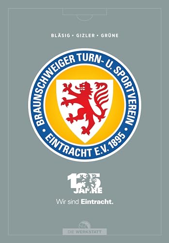125 Jahre Eintracht Braunschweig: Braunschweiger Turn- und Sportverein Eintracht E.V. 1895 125 Jahre Eintracht Braunschweig: Braunschweiger Turn- und Sportverein Eintracht E.V. 1895