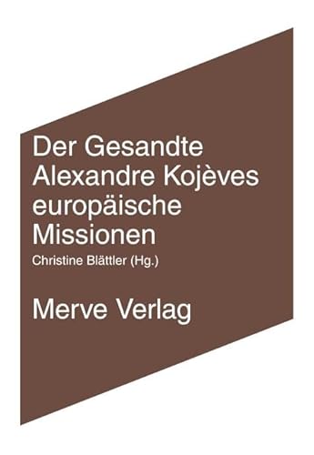 Der Gesandte: Alexandre Kojèves europäische Missionen (IMD)